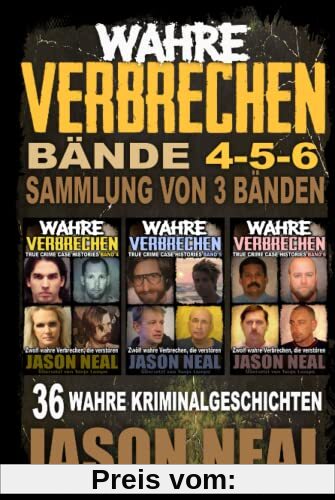 Wahre Verbrechen: Bände 4-5-6 (True Crime Case Histories) - Sammlung von 3 Bänden: 36 wahre Verbrechen, die verstören (German Edition)